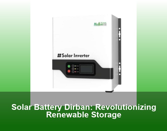 Solar Battery Dirban: Revolutionizing Renewable Storage